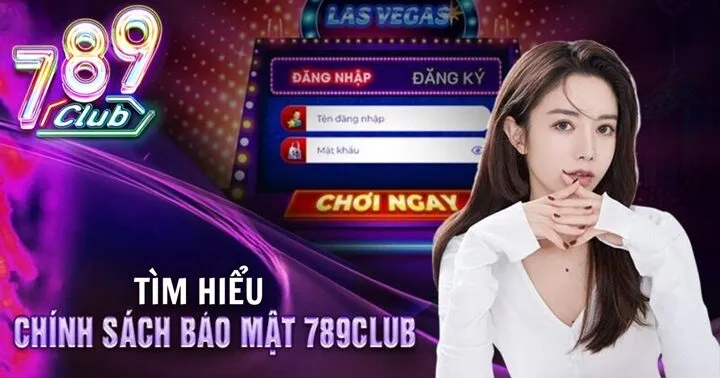 Chính sách bảo mật 789Club được hiểu là gì?