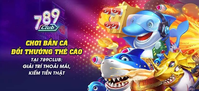 789club – Địa chỉ bắn cá đổi thẻ đỉnh cao