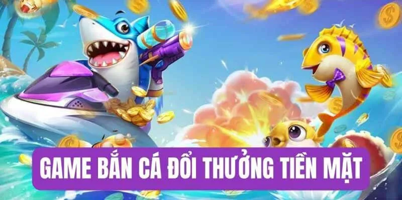 3 lý do bạn nên tải game bắn cá đổi thưởng