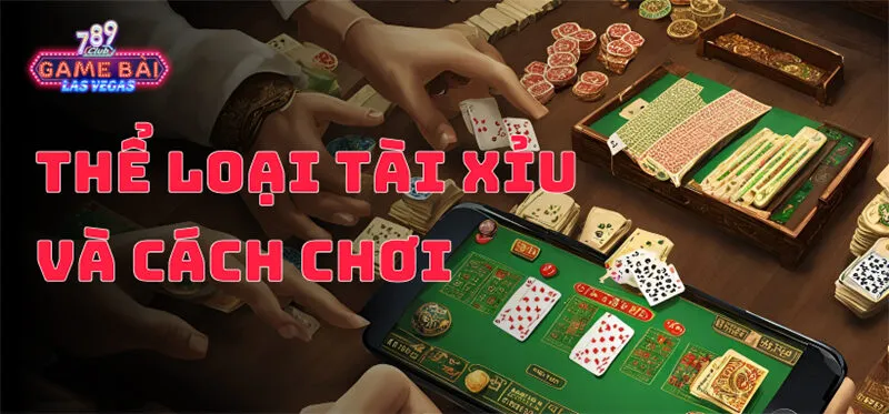 Các thể loại tài xỉu và cách chơi cho người mới nhập môn