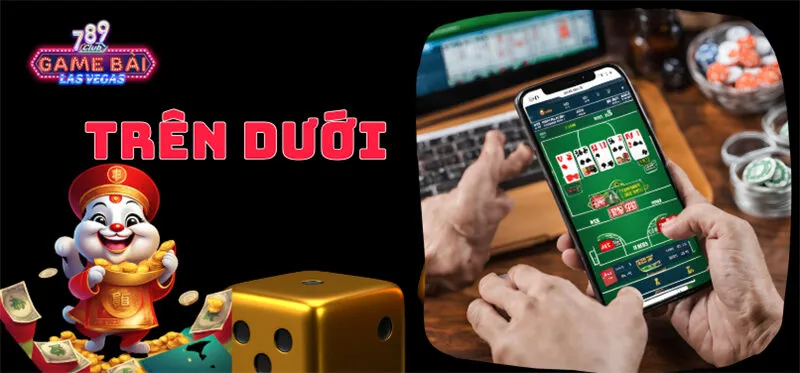 Trên dưới 789Club | Tổng quan chi tiết về game và cách đặt cược