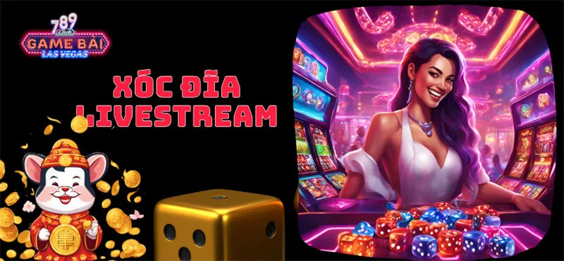 Xóc đĩa livestream 789Club - Tựa game kiếm toàn gặp dealer xinh